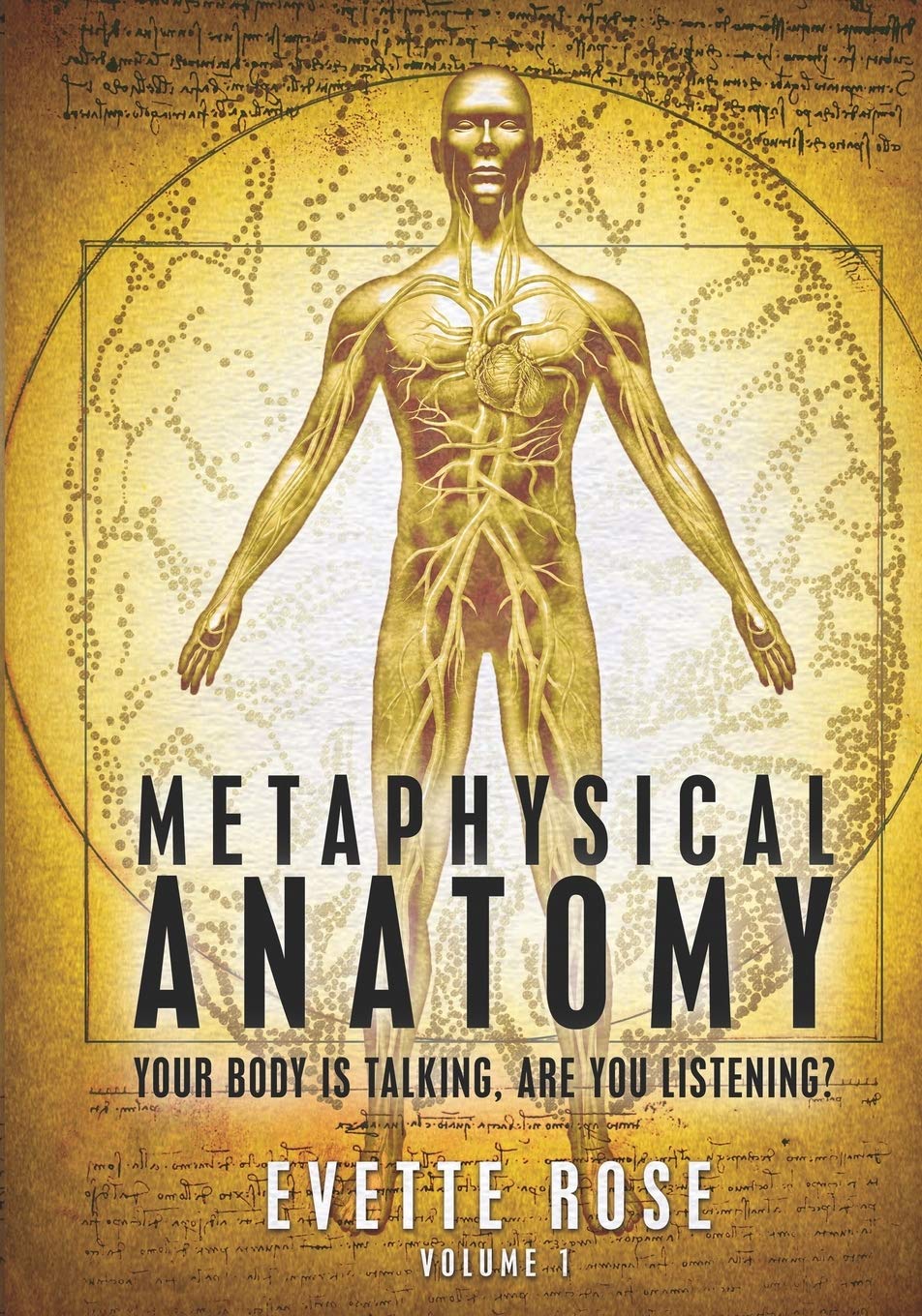 Metaphysical Anatomy: Your body is talking, are you listening?