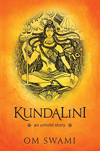 Kundalini — An Untold Story: A Himalayan Mystic's Insight into the Power of Kundalini and Chakra Sadhana