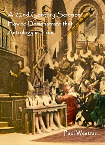 A 22nd Century Science: How to Demonstrate that Astrology is True