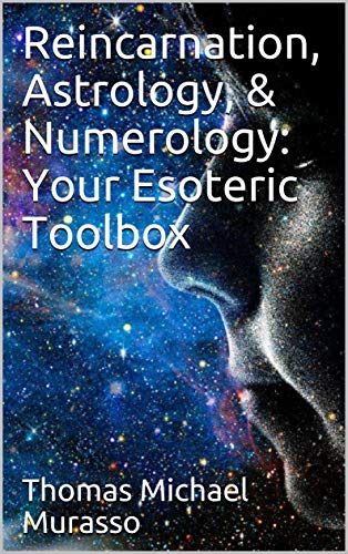 Reincarnation, Astrology, & Numerology: Your Esoteric Toolbox