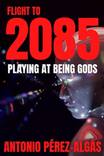 Flight to 2085: Playing at being Gods