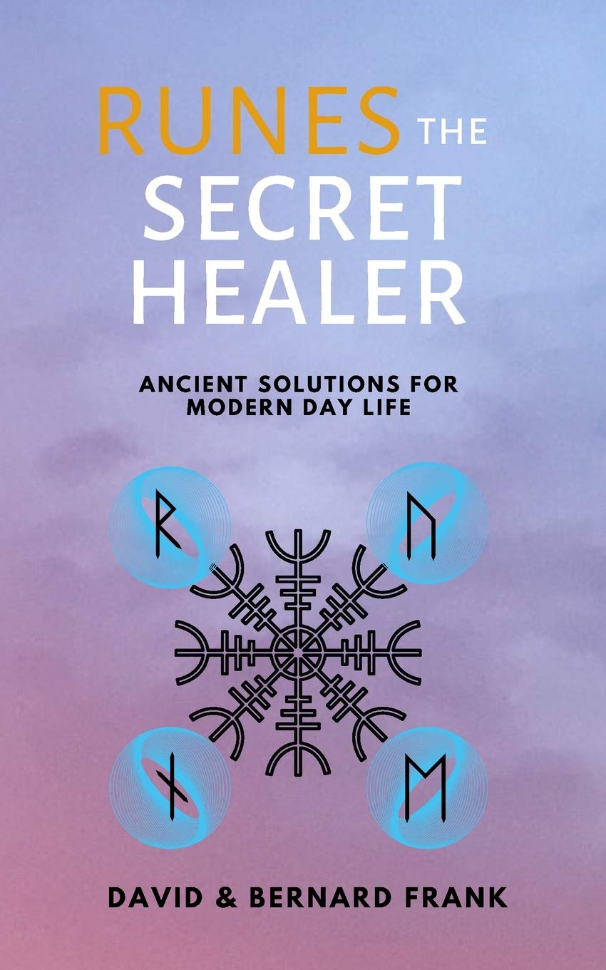 Runes: The Secret Healer: Ancient Solutions to Modern Day Life